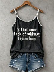 Women's I Find Your Lack Of Whimsy Disturbing Tank Top
